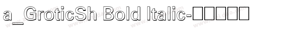 a_GroticSh Bold Italic字体转换